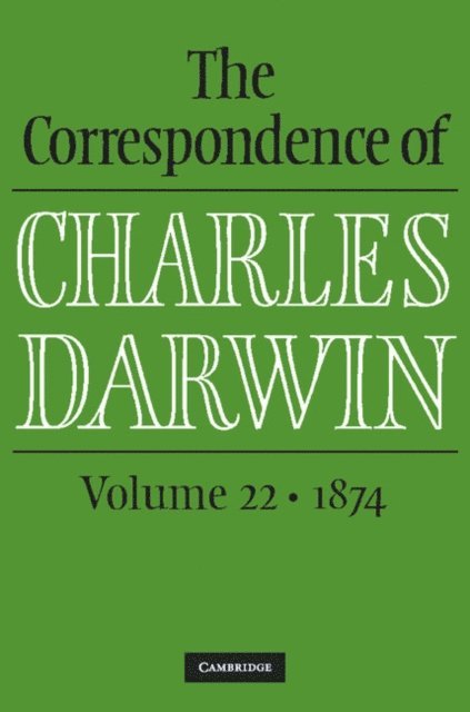 Charles Darwin, The Editors of the Darwin Correspondence Project, James Secord, Frederick Burkhardt - Correspondence of Charles Darwin: Volume 22, 1874, E-bok