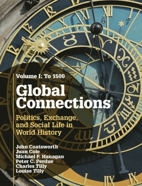 Louise Tilly, Charles Tilly, Peter C. Perdue, Michael P. Hanagan, Juan Cole, John Coatsworth - Global Connections: Volume 1, To 1500, E-bok