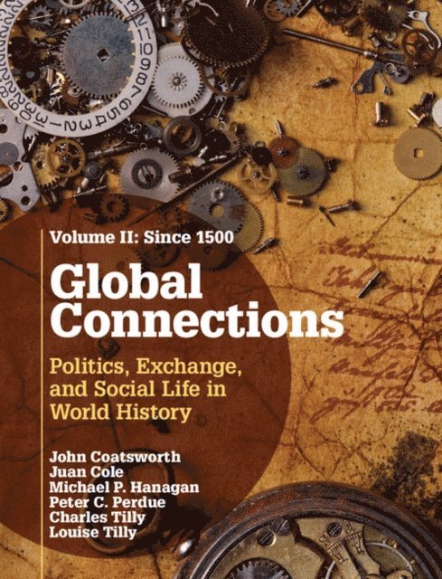 Louise Tilly, Charles Tilly, Peter C. Perdue, Michael P. Hanagan, Juan Cole, John Coatsworth - Global Connections: Volume 2, Since 1500, E-bok