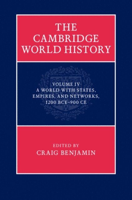 Craig Benjamin - Cambridge World History: Volume 4, A World with States, Empires and Networks 1200 BCE-900 CE, E-bok