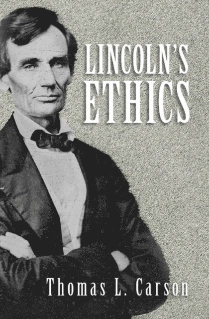 Thomas L. Carson - Lincoln's Ethics, E-bok