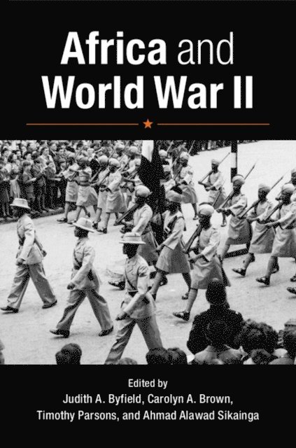 Ahmad Alawad Sikainga, Timothy Parsons, Carolyn A. Brown, Judith A. Byfield - Africa and World War II, E-bok