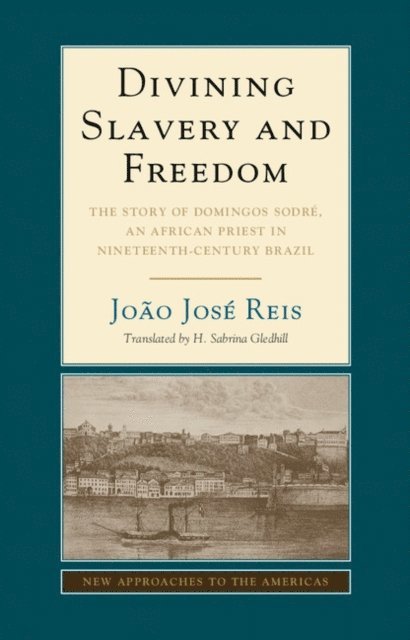 Joao Jose Reis - Divining Slavery and Freedom, E-bok
