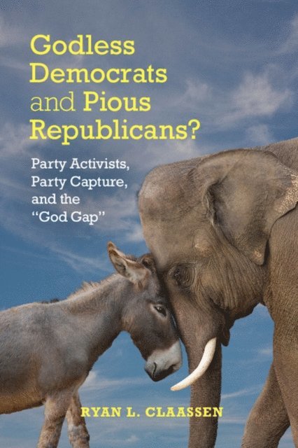 Ryan L. Claassen - Godless Democrats and Pious Republicans?, E-bok