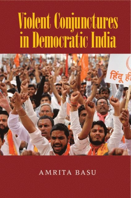 Amrita Basu - Violent Conjunctures in Democratic India, E-bok