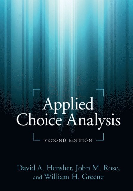 William H. Greene, John M. Rose, David A. Hensher - Applied Choice Analysis, E-bok
