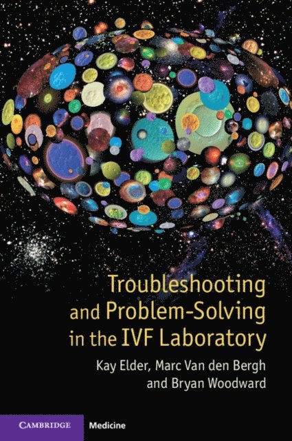 Bryan Woodward, Marc Van den Bergh, Kay Elder - Troubleshooting and Problem-Solving in the IVF Laboratory, E-bok