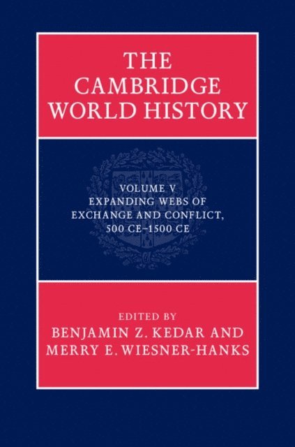 Merry E. Wiesner-Hanks, Benjamin Z. Kedar - Cambridge World History: Volume 5, Expanding Webs of Exchange and Conflict, 500CE-1500CE, E-bok
