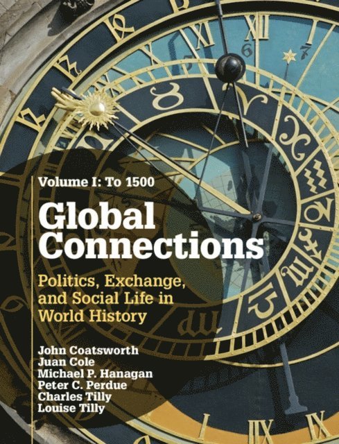 Louise Tilly, Charles Tilly, Peter C. Perdue, Michael P. Hanagan, Juan Cole, John Coatsworth - Global Connections: Volume 1, To 1500, E-bok