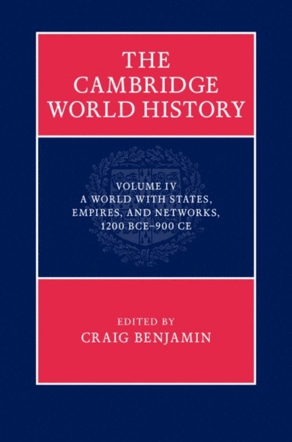 Craig Benjamin - Cambridge World History: Volume 4, A World with States, Empires and Networks 1200 BCE-900 CE, E-bok