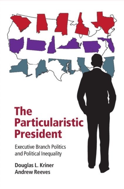 Andrew Reeves, Douglas L. Kriner - Particularistic President, E-bok