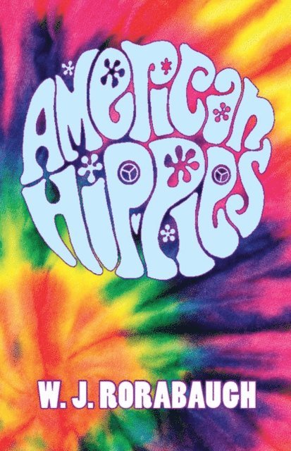 W. J. Rorabaugh - American Hippies, E-bok