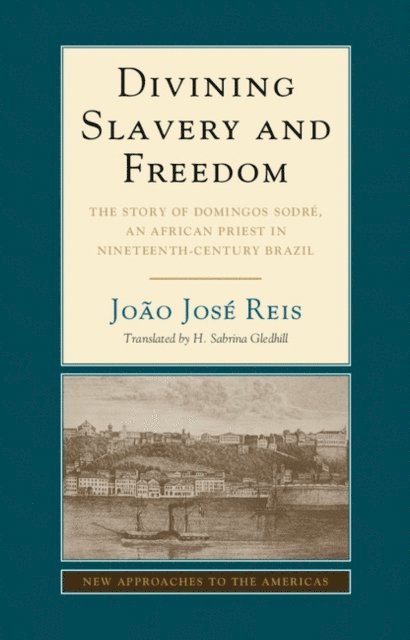 Joao Jose Reis - Divining Slavery and Freedom, E-bok