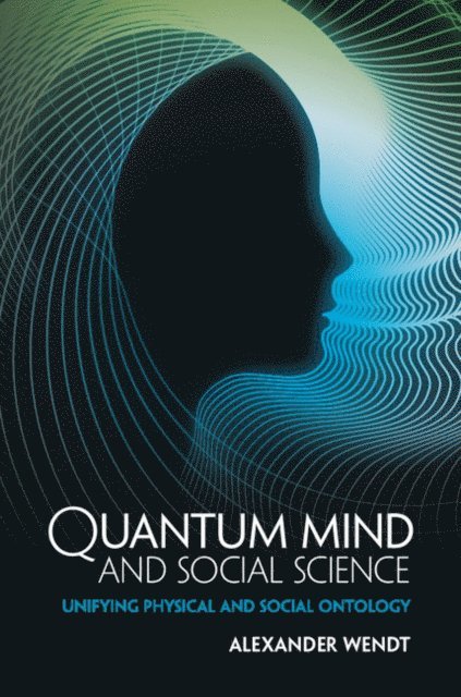 Alexander Wendt - Quantum Mind and Social Science, E-bok