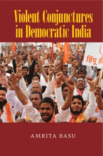 Amrita Basu - Violent Conjunctures in Democratic India, E-bok
