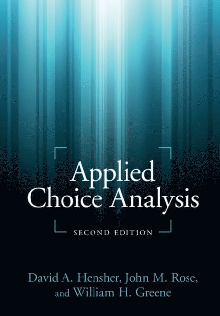 William H. Greene, John M. Rose, David A. Hensher - Applied Choice Analysis, E-bok