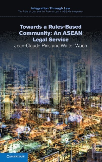 Walter Woon, Jean-Claude Piris - Towards a Rules-Based Community: An ASEAN Legal Service, E-bok