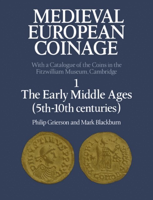Mark Blackburn, Philip Grierson - Medieval European Coinage: Volume 1, The Early Middle Ages (5th-10th Centuries), E-bok