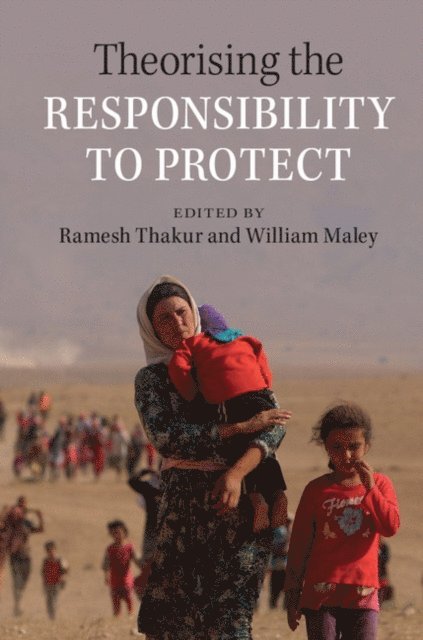 William Maley, Ramesh Thakur - Theorising the Responsibility to Protect, E-bok