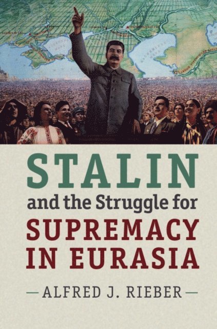 Alfred J. Rieber - Stalin and the Struggle for Supremacy in Eurasia, E-bok