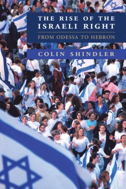 Colin Shindler - Rise of the Israeli Right, E-bok