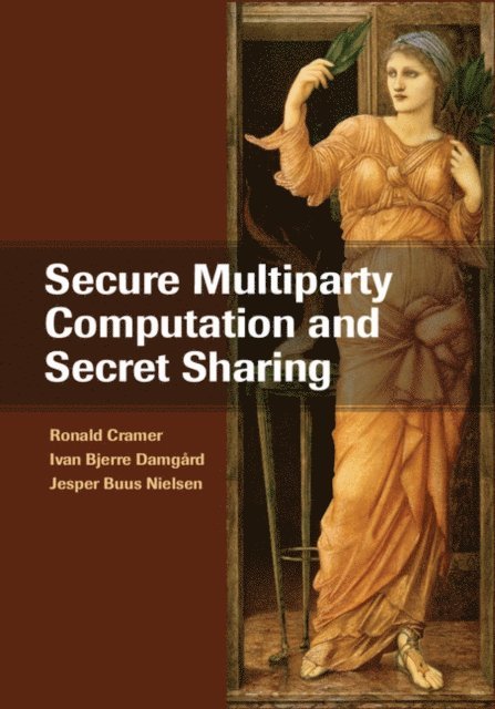 Jesper Buus Nielsen, Ivan Bjerre Damgard, Ronald Cramer - Secure Multiparty Computation and Secret Sharing, E-bok