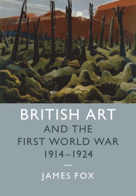 James Fox - British Art and the First World War, 1914-1924, E-bok