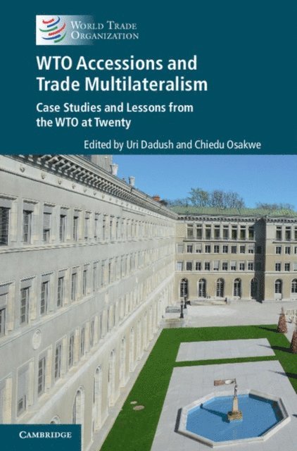 Chiedu Osakwe, Uri Dadush - WTO Accessions and Trade Multilateralism, E-bok