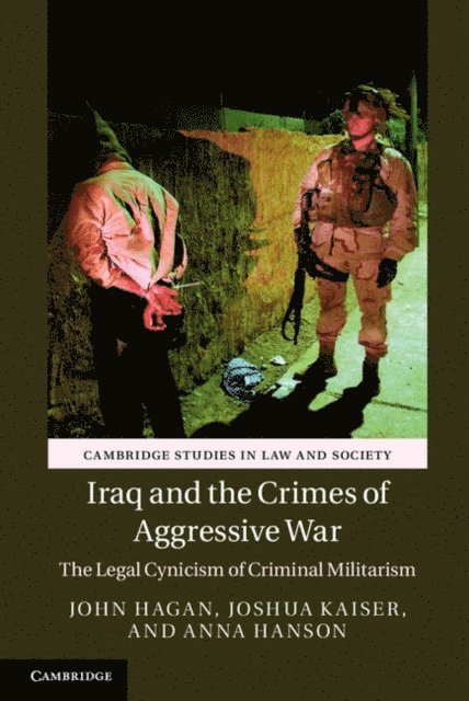 Anna Hanson, Joshua Kaiser, John Hagan - Iraq and the Crimes of Aggressive War, E-bok