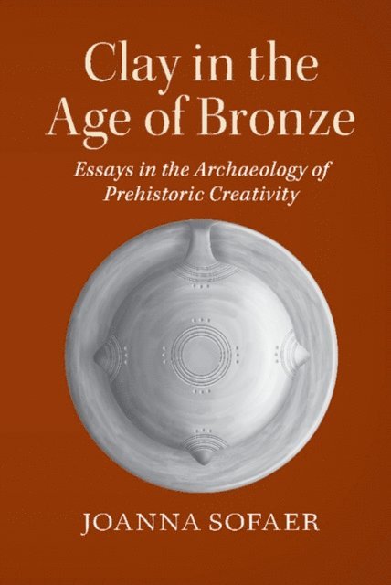 Joanna Sofaer - Clay in the Age of Bronze, E-bok