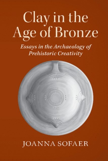 Joanna Sofaer - Clay in the Age of Bronze, E-bok