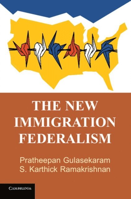 S. Karthick Ramakrishnan, Pratheepan Gulasekaram - New Immigration Federalism, E-bok