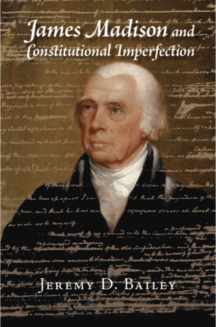 Jeremy D. Bailey - James Madison and Constitutional Imperfection, E-bok