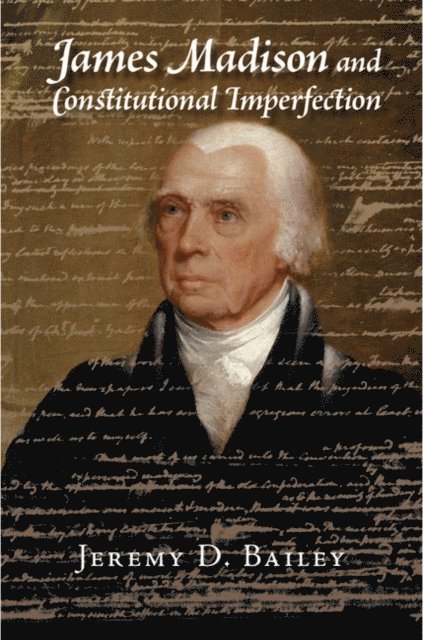 Jeremy D. Bailey - James Madison and Constitutional Imperfection, E-bok