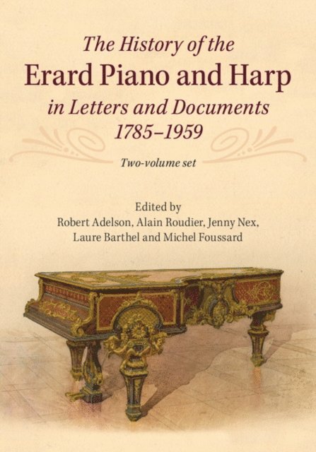 Michel Foussard, Laure Barthel, Jenny Nex, Alain Roudier, Robert Adelson - History of the Erard Piano and Harp in Letters and Documents, 1785-1959, E-bok