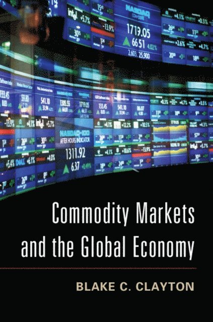 Blake C. Clayton - Commodity Markets and the Global Economy, E-bok. Tillgänglighet: Lägg i varukorg