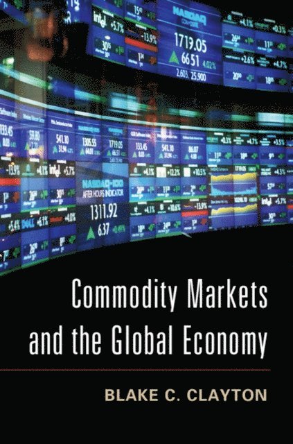 Blake C. Clayton - Commodity Markets and the Global Economy, E-bok. Tillgänglighet: Lägg i varukorg