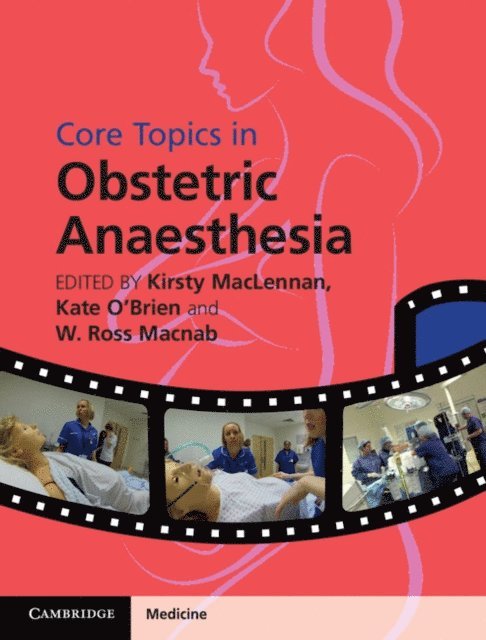 W. Ross Macnab, Kate O'Brien, Kirsty MacLennan - Core Topics in Obstetric Anaesthesia, E-bok