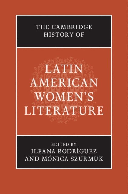 Monica Szurmuk, Ileana Rodriguez - Cambridge History of Latin American Women's Literature, E-bok