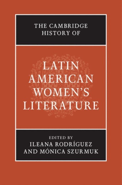 Monica Szurmuk, Ileana Rodriguez - Cambridge History of Latin American Women's Literature, E-bok
