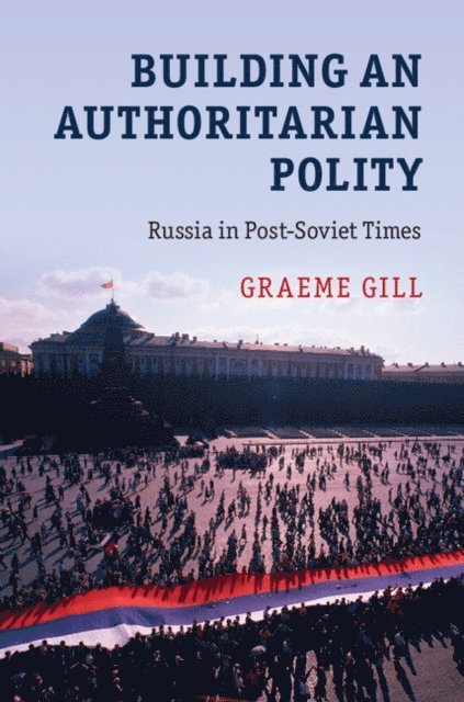 Graeme Gill - Building an Authoritarian Polity, E-bok