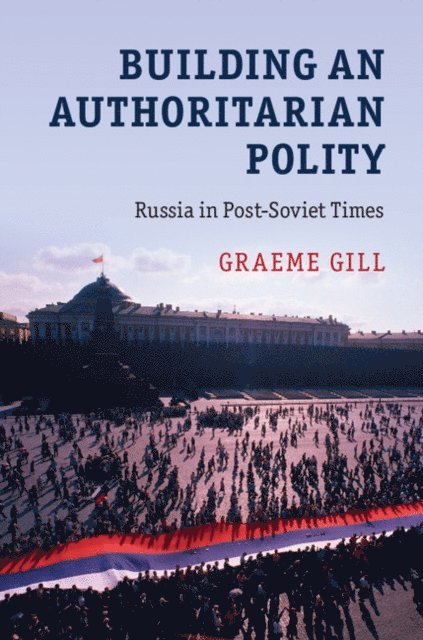Graeme Gill - Building an Authoritarian Polity, E-bok