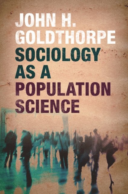 John H. Goldthorpe - Sociology as a Population Science, E-bok