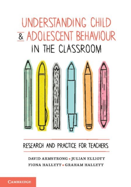 Graham Hallett, Fiona Hallett, Julian Elliott, David Armstrong - Understanding Child and Adolescent Behaviour in the Classroom, E-bok