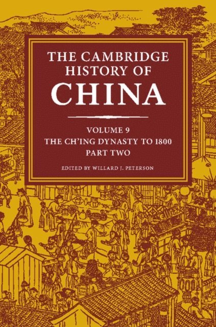 Willard J. Peterson - Cambridge History of China: Volume 9, The Ch'ing Dynasty to 1800, Part 2, E-bok