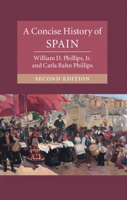 Carla Rahn Phillips, Jr William D. Phillips - Concise History of Spain, E-bok