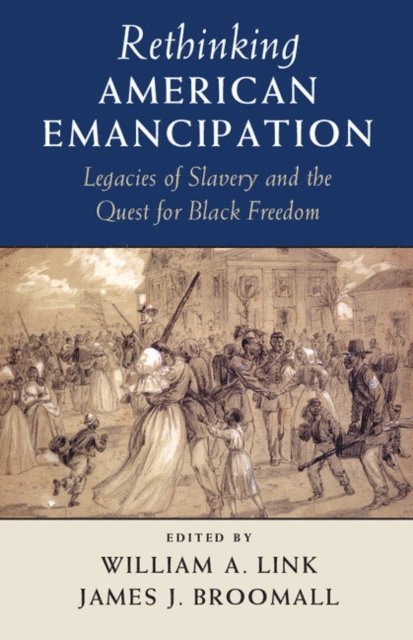 James J. Broomall, William A. Link - Rethinking American Emancipation, E-bok