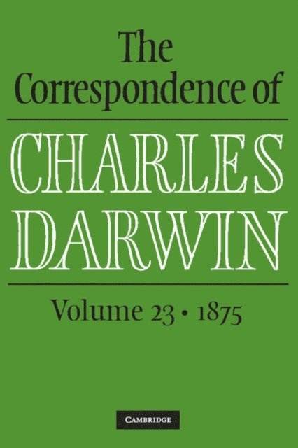 Charles Darwin, The Editors of the Darwin Correspondence Project, James A. Secord, Frederick Burkhardt - Correspondence of Charles Darwin: Volume 23, 1875, E-bok