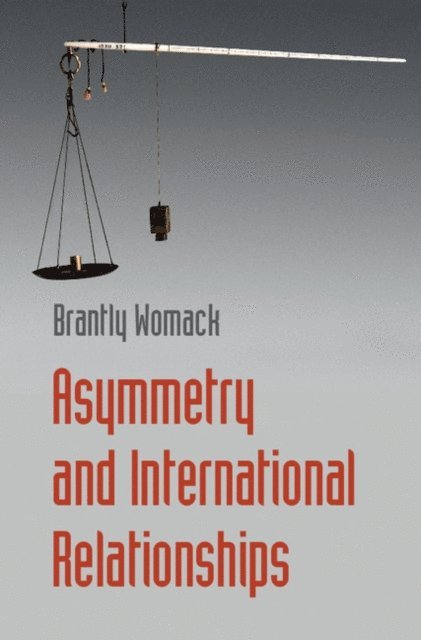 Brantly Womack - Asymmetry and International Relationships, E-bok