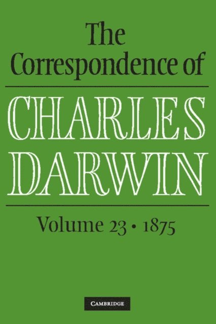 Charles Darwin, The Editors of the Darwin Correspondence Project, James A. Secord, Frederick Burkhardt - Correspondence of Charles Darwin: Volume 23, 1875, E-bok